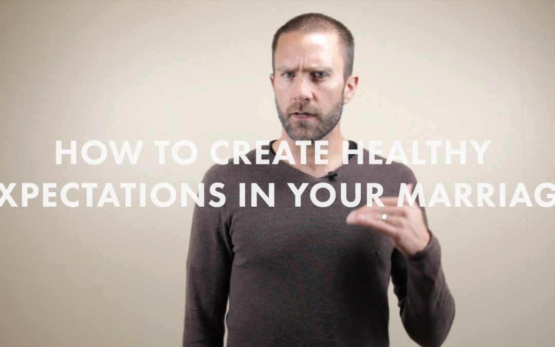 How to Create Healthy Expectations In A Marriage