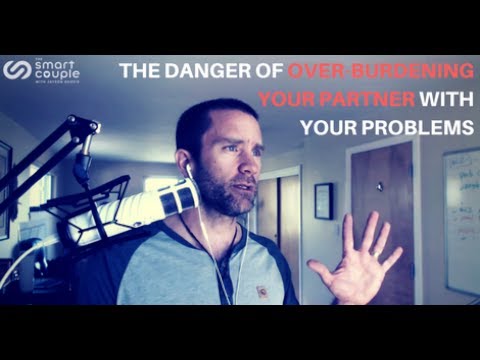 The Danger of Over-Burdening Your Partner With Your Problems – SC 129
