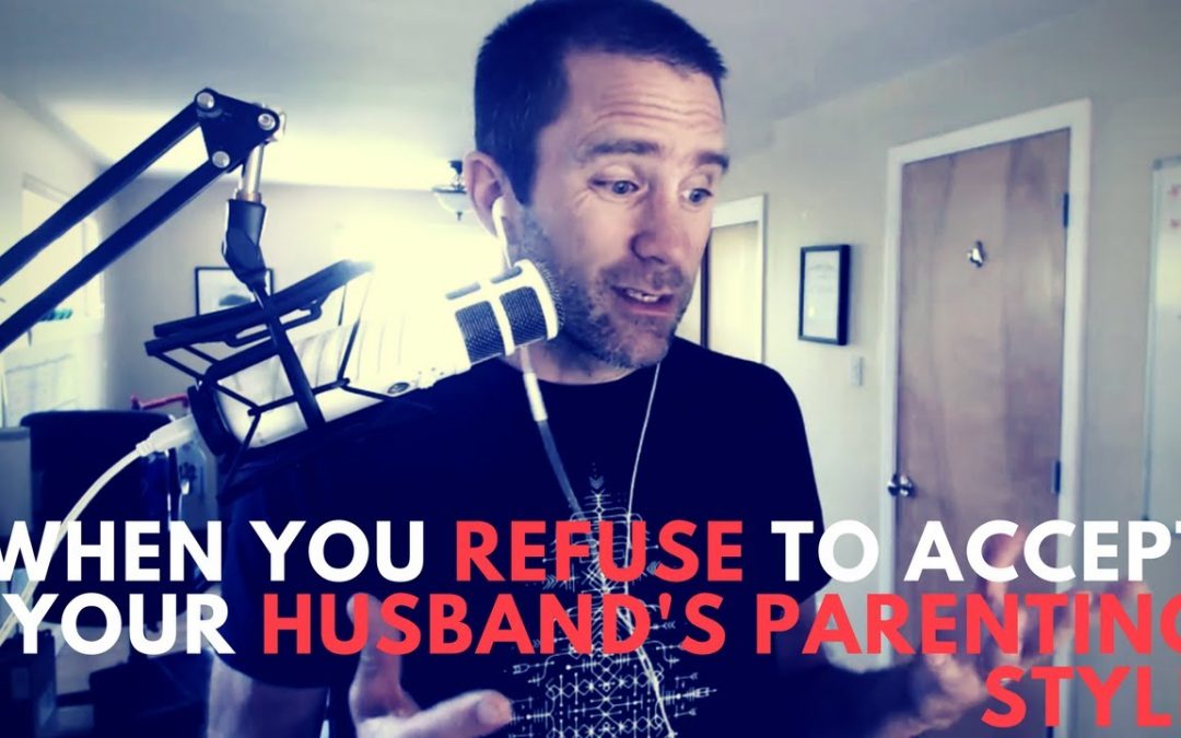 When You Refuse To Accept Your Husband’s Parenting Style – SC 131