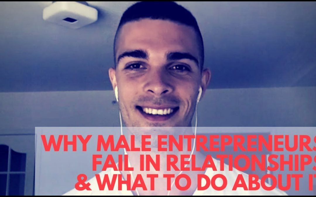 Why Male Entrepreneurs Fail in Relationships, & What To Do About It – Jordan Gray – SC 130
