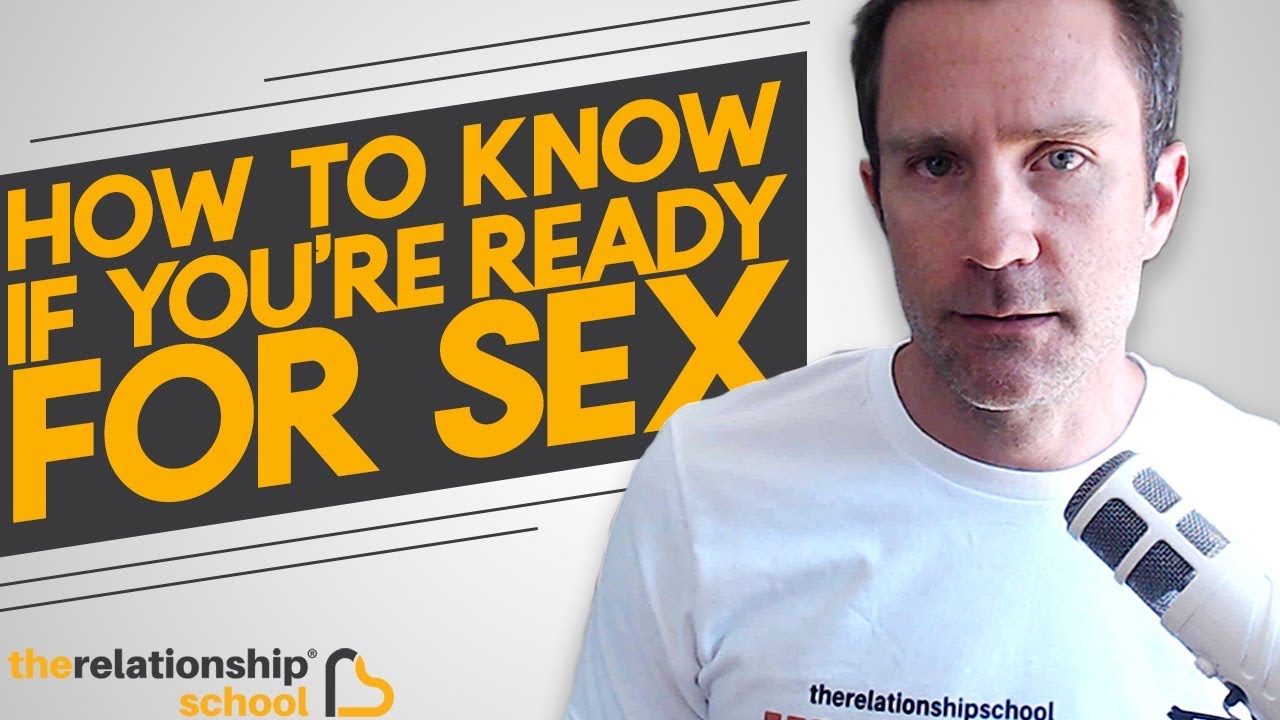 How Do I Know When Im Ready For Sex The Relationship School® 