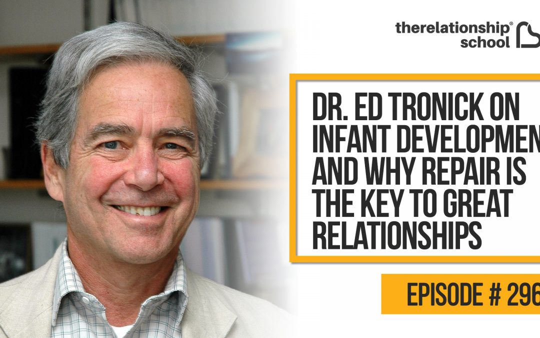 Dr. Ed Tronick On Infant Development & Why Repair is The Key To Great Relationships – 296