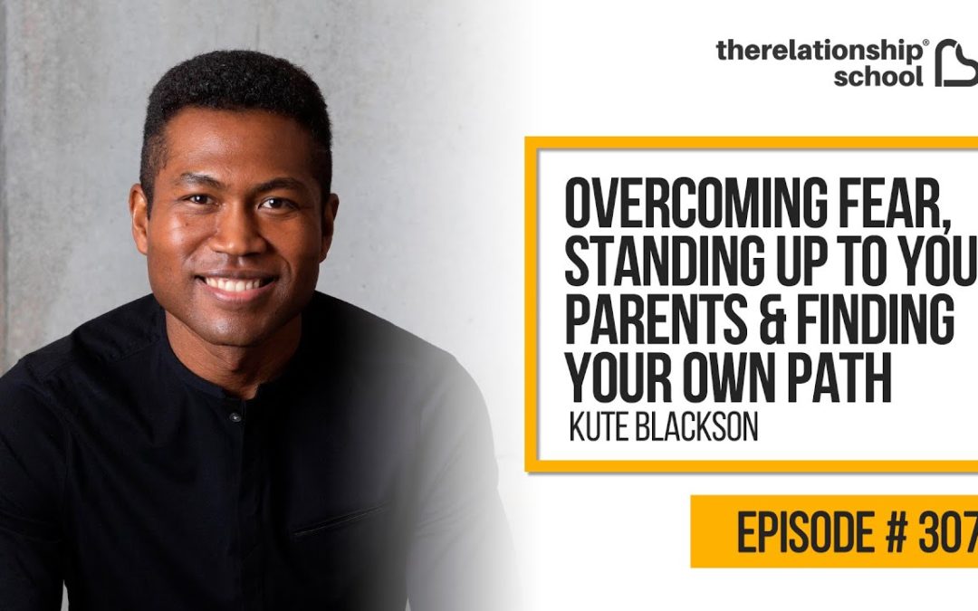 Overcoming Fear, Standing Up To Your Parents & Finding Your Own Path – Kute Blackson – 307