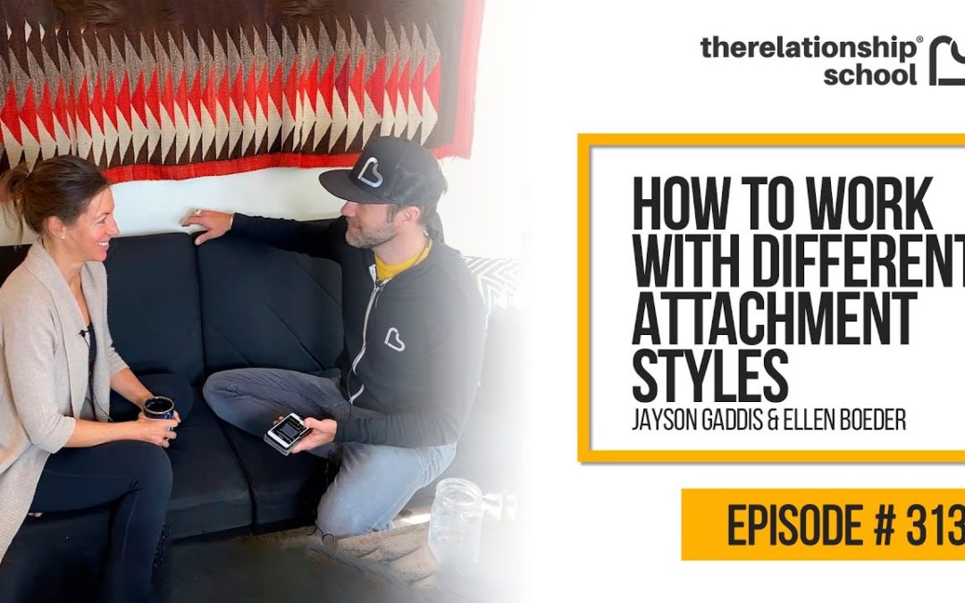 How to Work with Different Attachment Styles – Jayson Gaddis and Ellen Boeder – 313