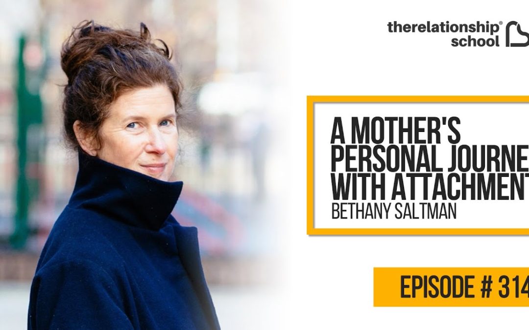 A Mother’s Personal Journey with Attachment – Bethany Saltman – 314