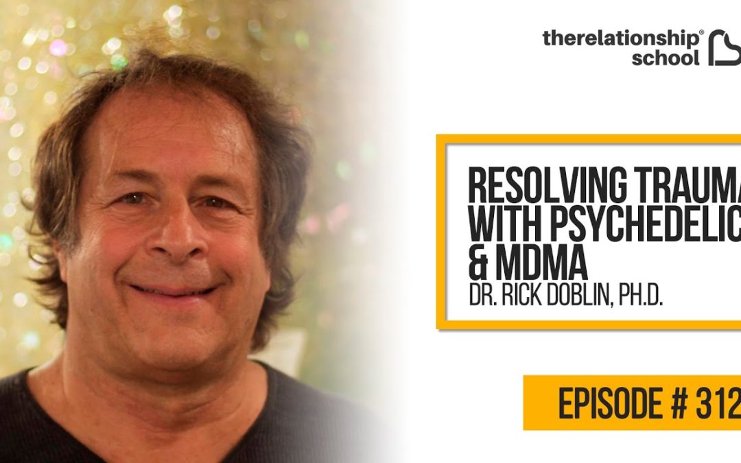 Resolving Trauma with Psychedelics & MDMA – Dr. Rick Doblin, Ph.D. – 312