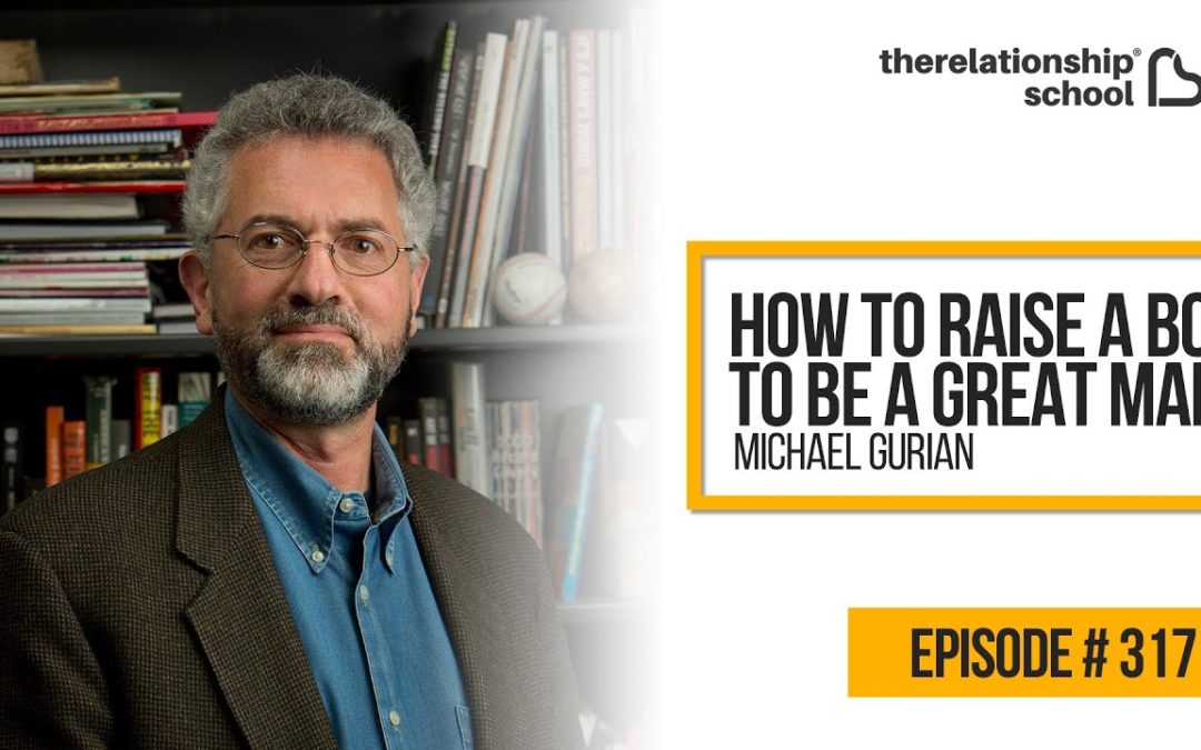 How To Raise A Boy To Be A Great Man – Michael Gurian – 317
