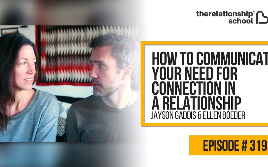 How To Communicate Your Need For Connection In A Relationship – Jayson Gaddis & Ellen Boeder – 319