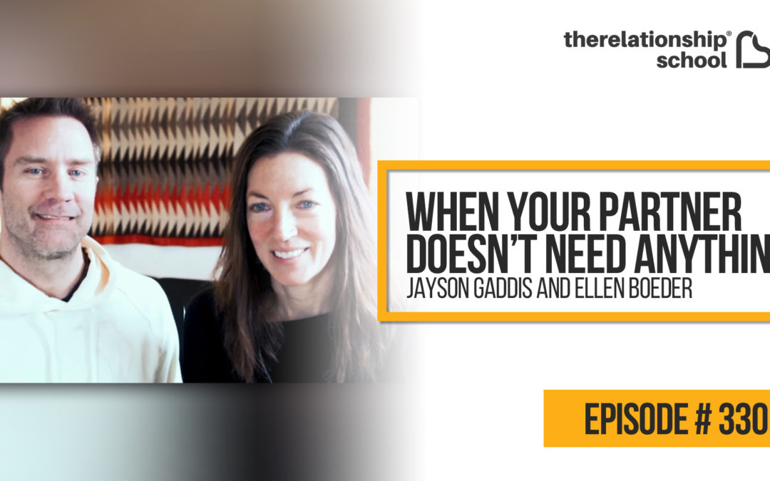 When Your Partner Doesn’t Need Anything – Jayson Gaddis and Ellen Boeder – 330