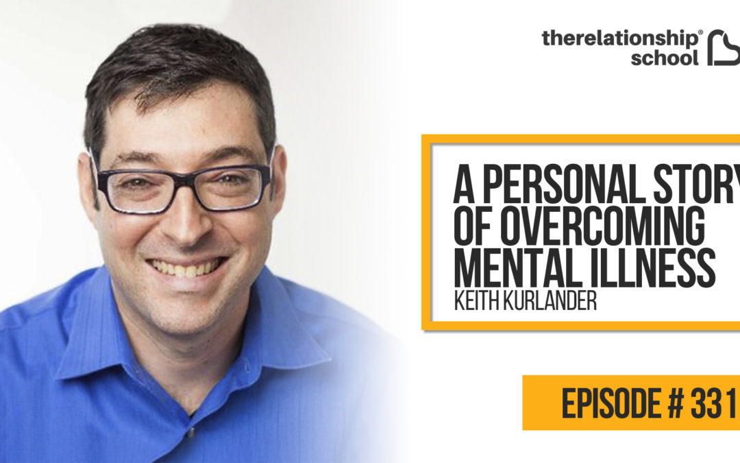 A Personal Story Of Overcoming Mental Illness – Keith Kurlander – 331