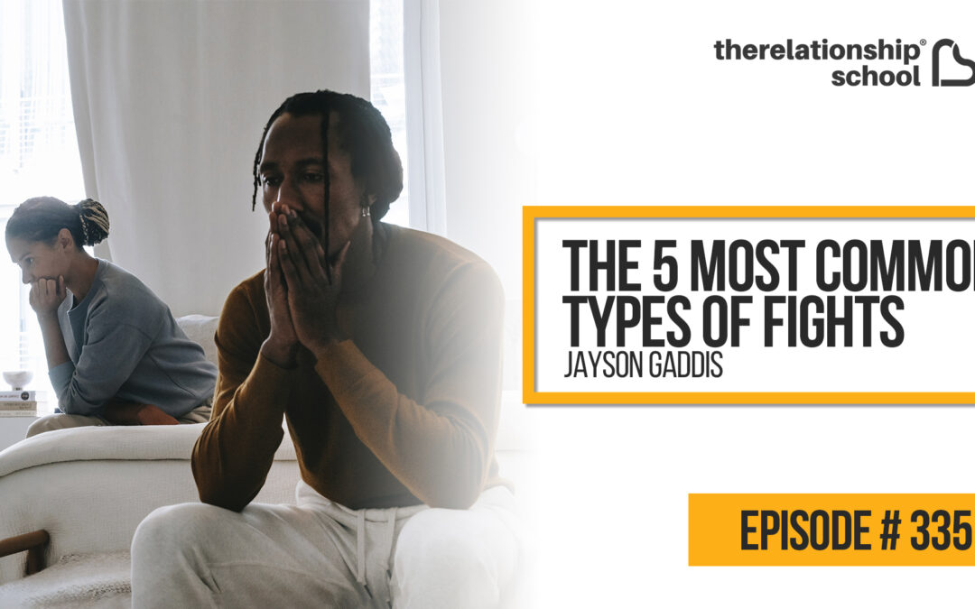 The 5 Most Common Types of Fights in a Relationship – Jayson Gaddis – 335