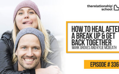 How To Heal After a Break Up & Get Back Together – Mark Groves and Kylie McBeath – 336