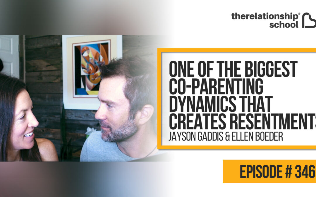 One of The Biggest Co-Parenting Dynamics That Creates Resentments – Jayson Gaddis & Ellen Boeder – 346