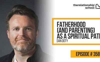 Fatherhood (and Parenting) as a Spiritual Path – Dan Doty – 358