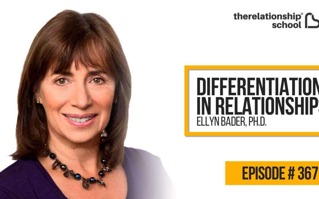 Differentiation in Relationships – Ellyn Bader, Ph.D.- 367