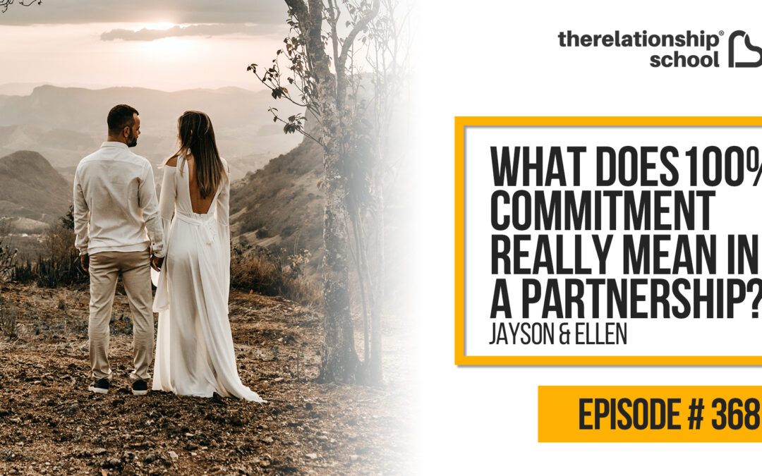 What Does 100% Commitment Really Mean in a Partnership? – Jayson & Ellen – 368