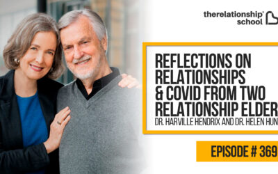 Reflections on Relationships & COVID From Two Relationship Elders – Dr. Harville Hendrix and Dr. Helen Hunt – 369