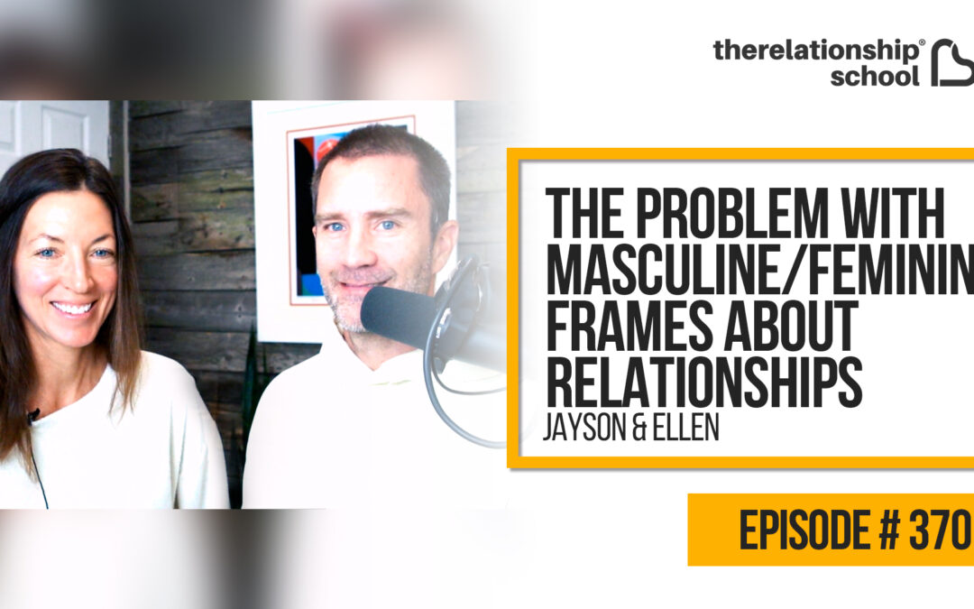 The Problem with Masculine/Feminine Frames About Relationships – Jayson & Ellen – 370
