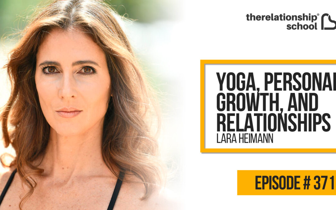 Yoga, Personal Growth, & Relationships – Lara Heimann – 371