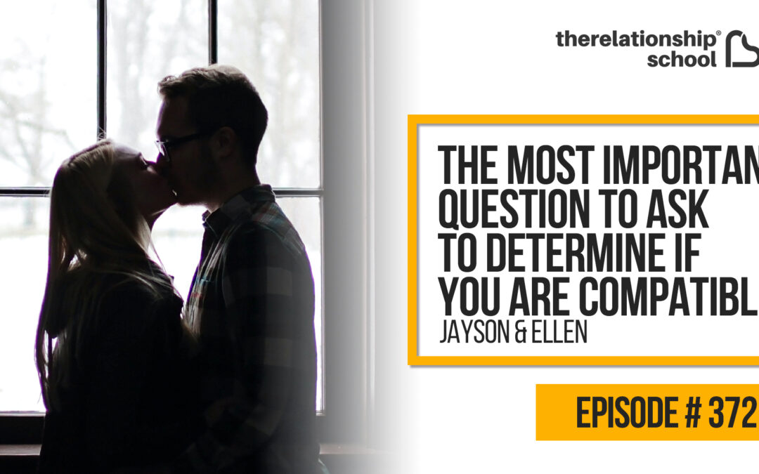 The Most Important Question to Ask to Determine if You Are Compatible – Jayson & Ellen – 372