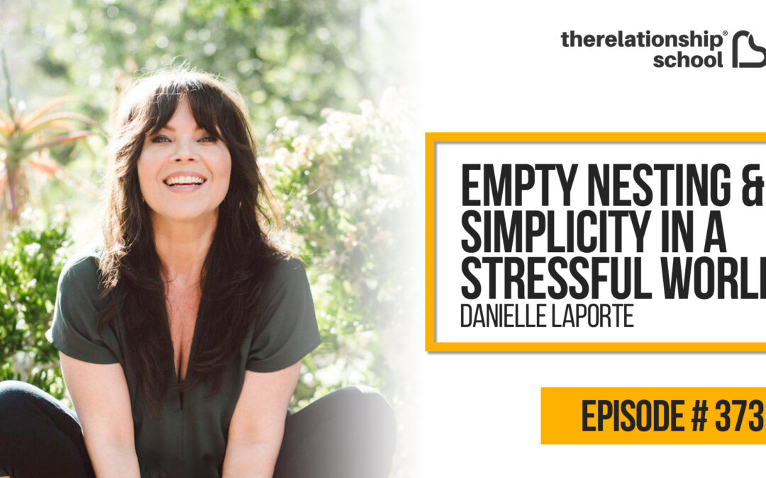 Empty Nesting & Simplicity in a Stressful World – Danielle LaPorte – 373