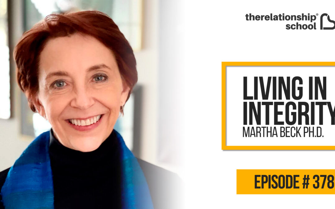 Living in Integrity – Martha Beck Ph.D. – 378