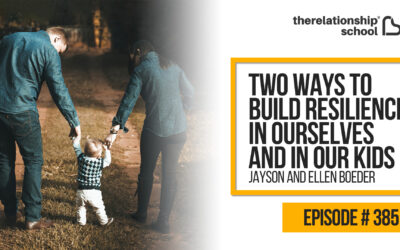 Two Ways to Build Resilience in Ourselves and in Our Kids – Jayson and Ellen – 385
