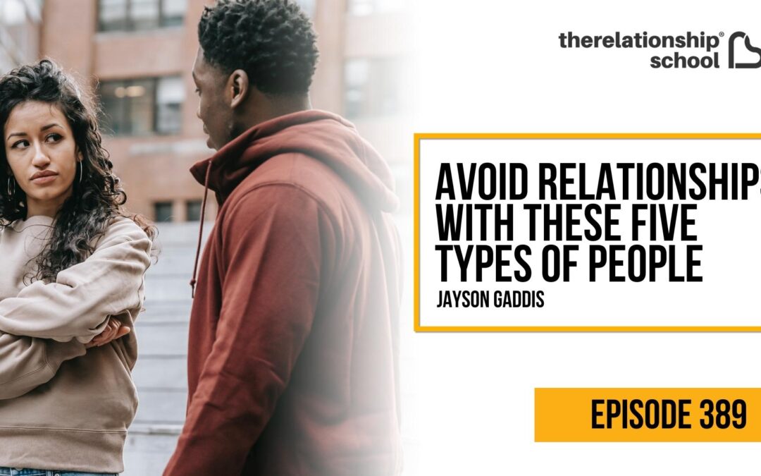 Avoid Relationships With These Five Types of People – Jayson Gaddis – 389