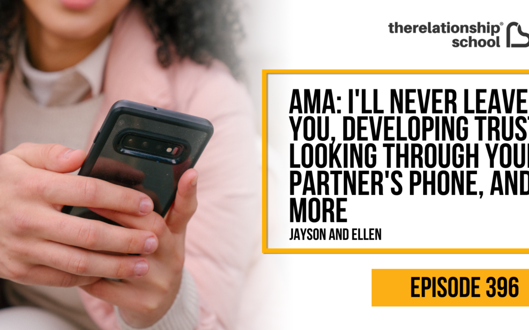 AMA: I’ll Never Leave You, Developing Trust, Looking Through Your Partner’s Phone, And More