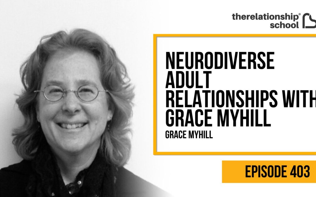 Neurodiverse Adult Relationships with Grace Myhill – 403
