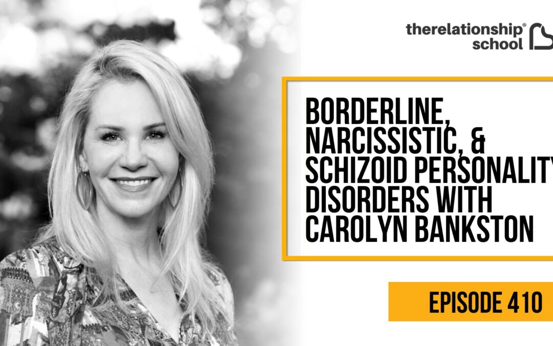 Borderline, Narcissistic, & Schizoid Personality Disorders with Carolyn Bankston – 410