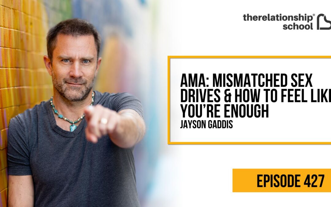 AMA: Mismatched Sex Drives & How To Feel Like You’re Enough – Jayson  Gaddis – 427