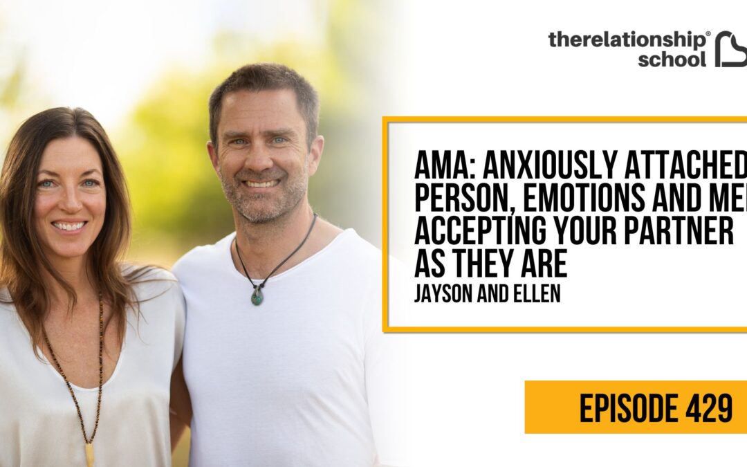 AMA—Anxiously Attached Person, Emotions and Men, Accepting Your Partner as They Are – Jayson and Ellen – 429