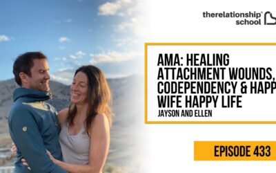AMA: Healing Attachment Wounds, Codependency & Happy Wife Happy Life – Jayson & Ellen – 433