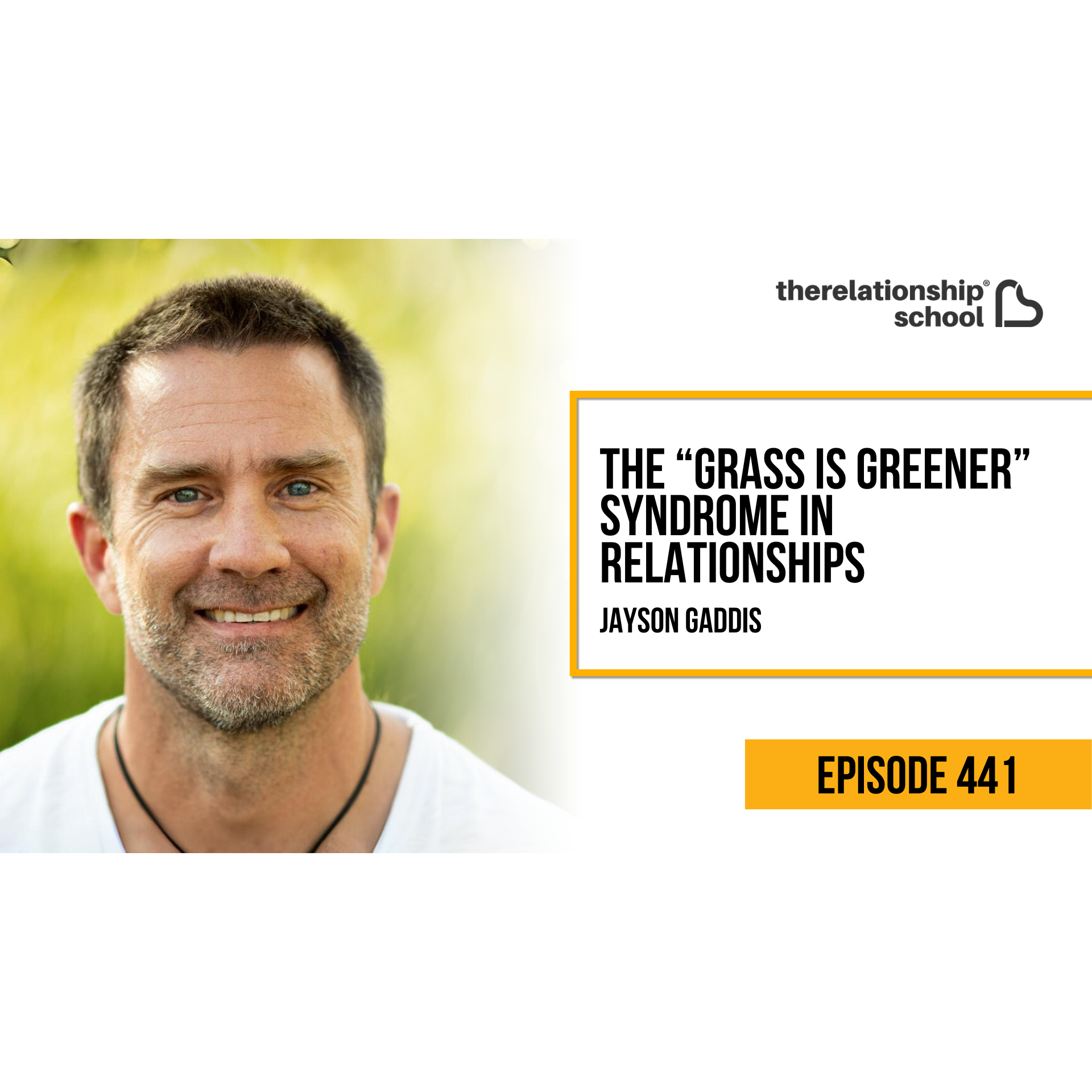The “Grass is Greener” Syndrome in Relationships - Jayson Gaddis - 441