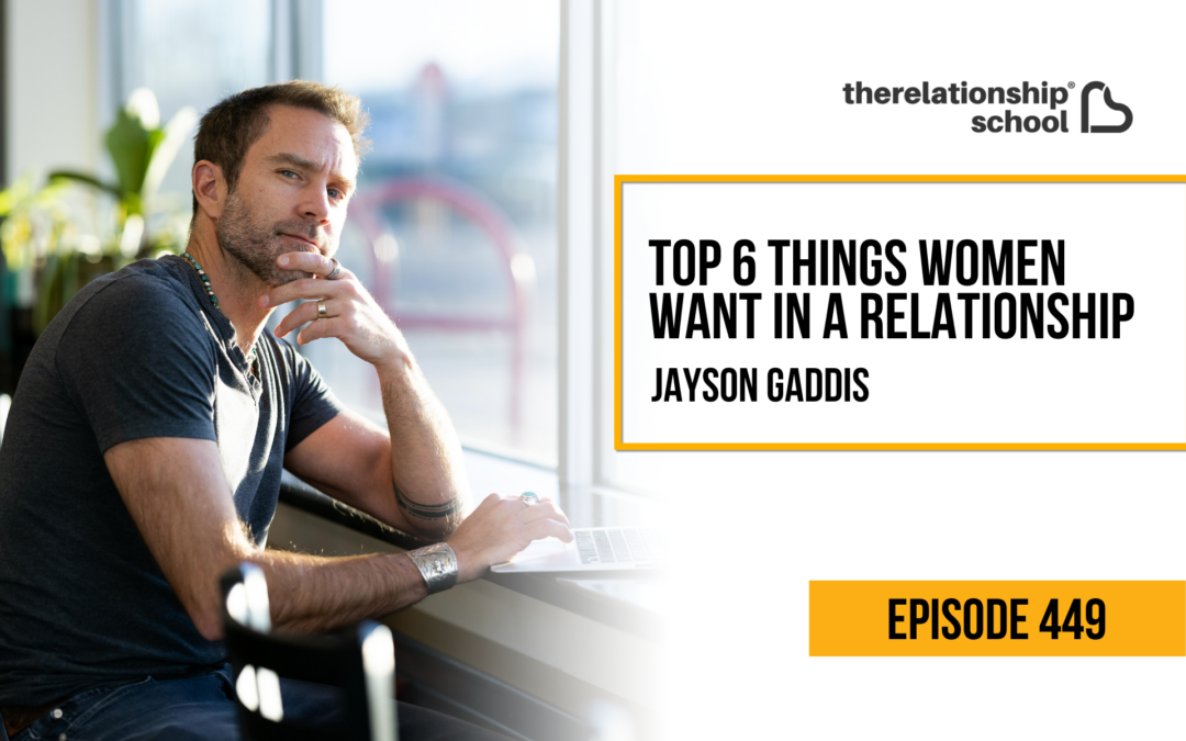 Top 6 Things Women Want in a Relationship – Jayson Gaddis – 449
