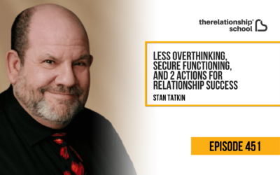 Less Overthinking, Secure Functioning, and 2 Actions for Relationship Success – Stan Tatkin – 451