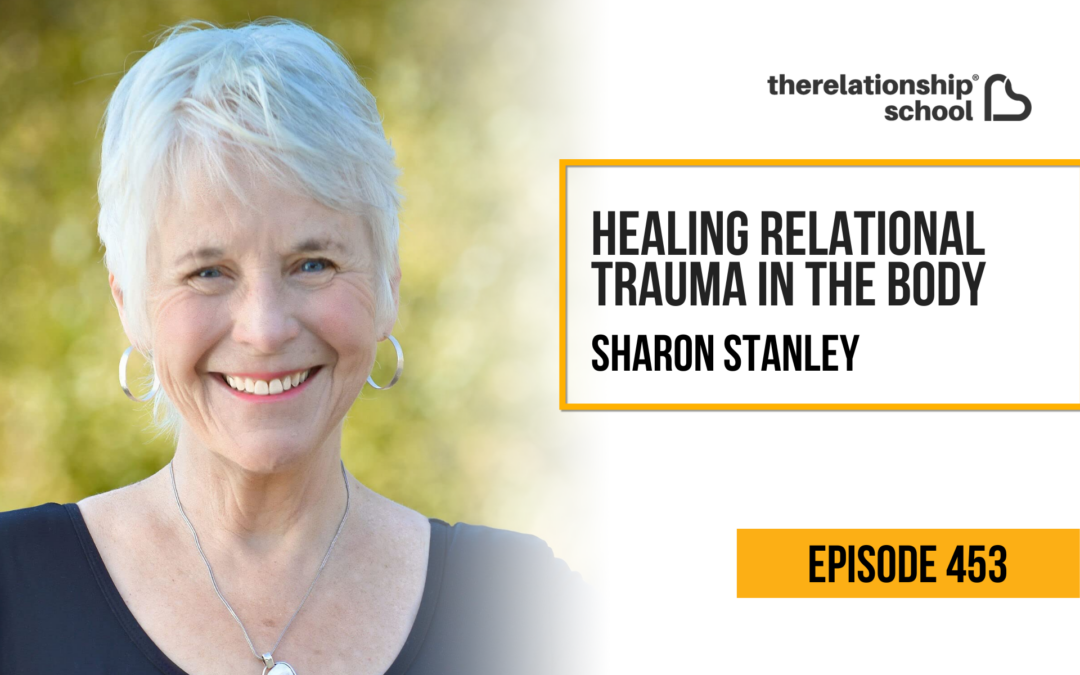 Healing Relational Trauma in the Body – Sharon Stanley – 453