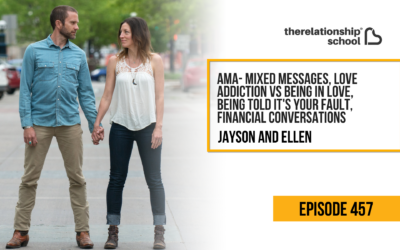 AMA- Mixed Messages, Love Addiction vs Being in Love, Being Told It’s Your Fault, Financial Conversations – Jayson Gaddis & Ellen Boeder – 457