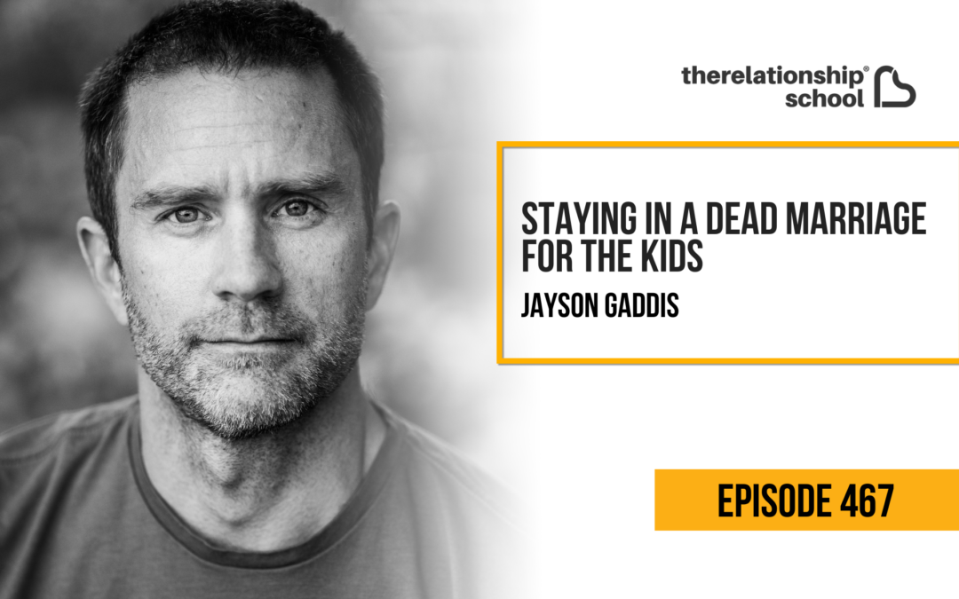 Staying in a Dead Marriage for the Kids – Jayson Gaddis – 467