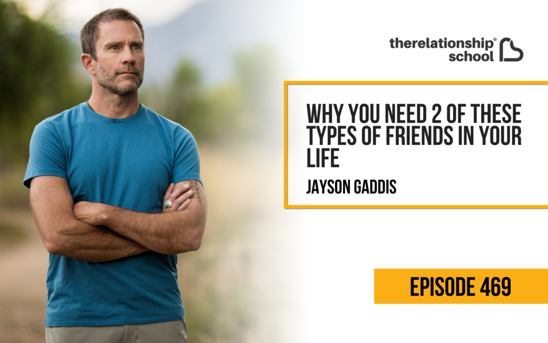 Why You Need 2 of These Types of Friends in Your Life – Jayson Gaddis – 469