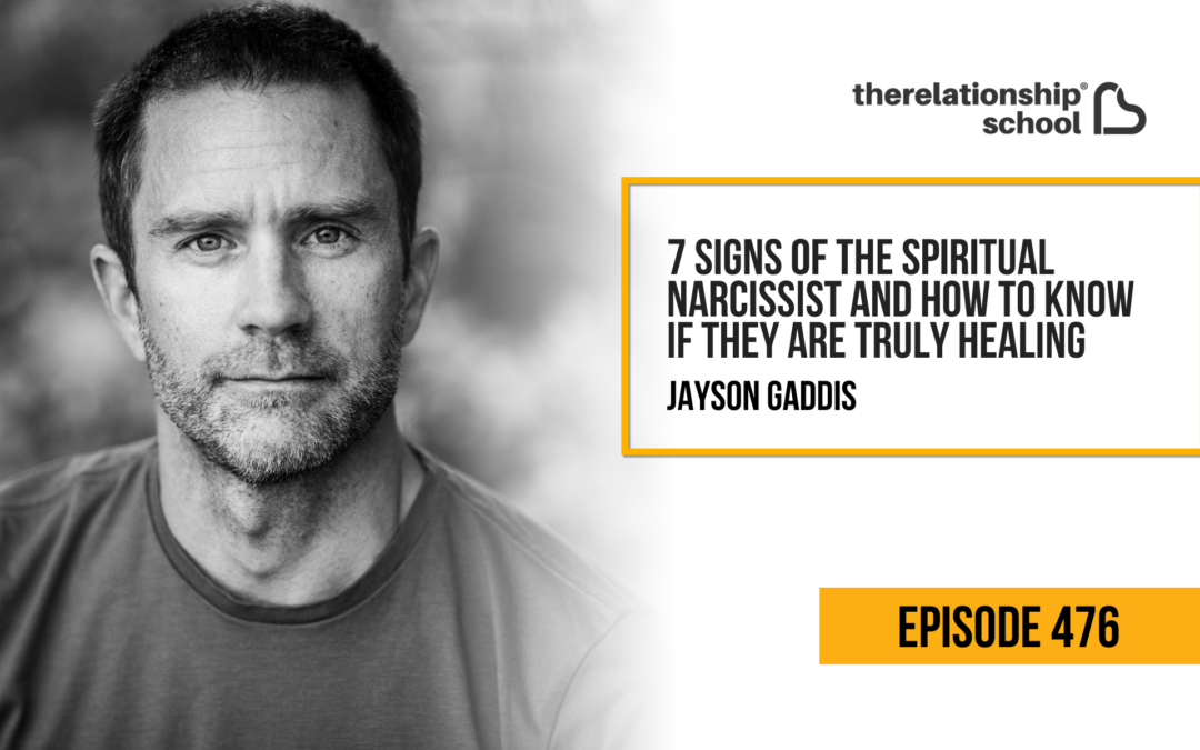 7 Signs of the Spiritual Narcissist and How to Know if They Are Truly Healing – Jayson Gaddis – 476