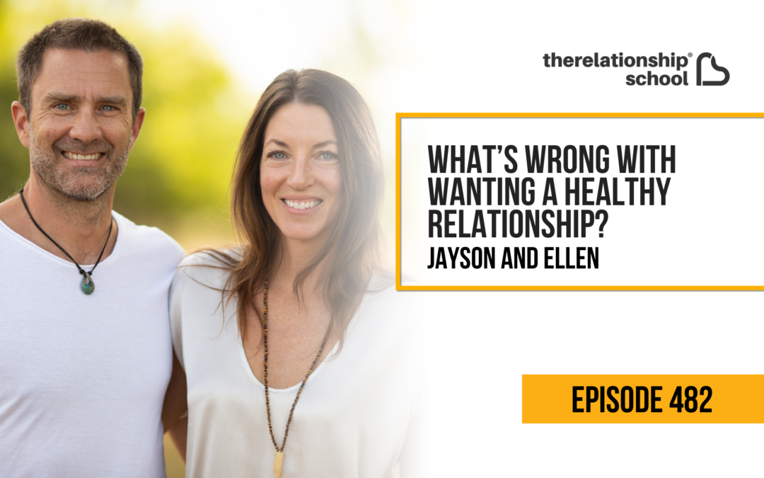 What’s Wrong With Wanting a Healthy Relationship? – Jayson Gaddis & Ellen Boeder – 482