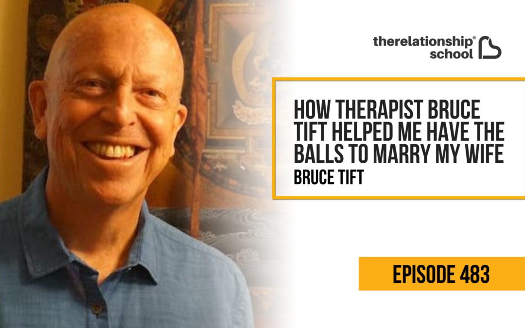 How Therapist Bruce Tift Helped Me Have the Balls to Marry My Wife – Bruce Tift – 483