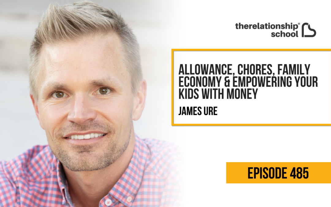 Allowance, Chores, Family Economy & Empowering your Kids with Money – James Ure – 485