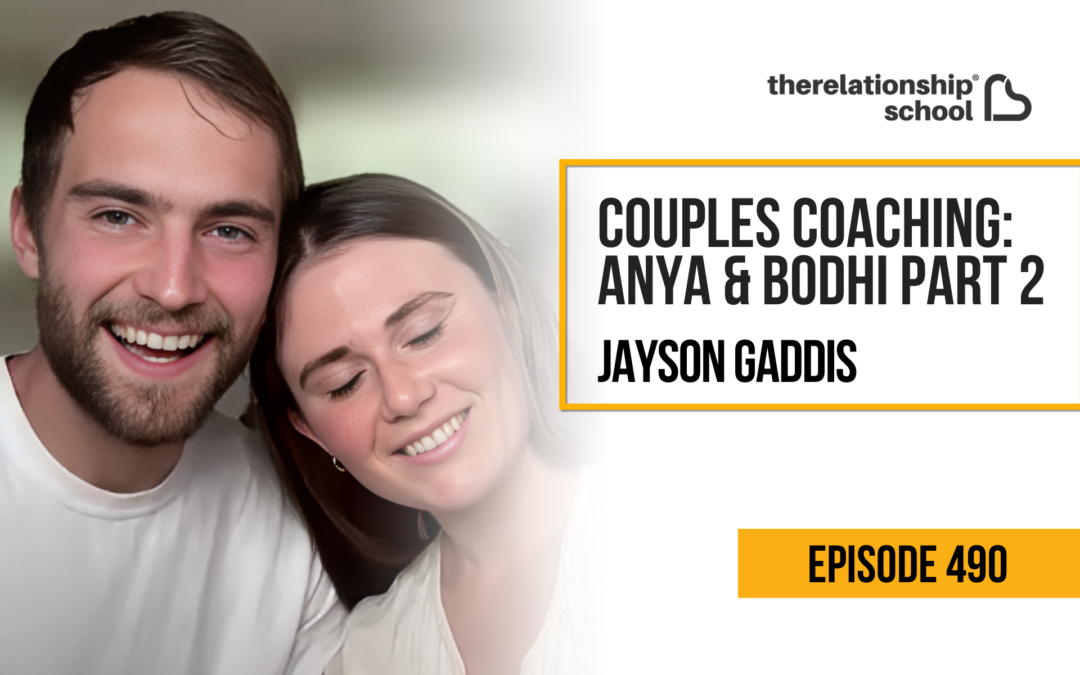 Couples Coaching: Anya & Bodhi Part 2 – Jayson Gaddis – #490