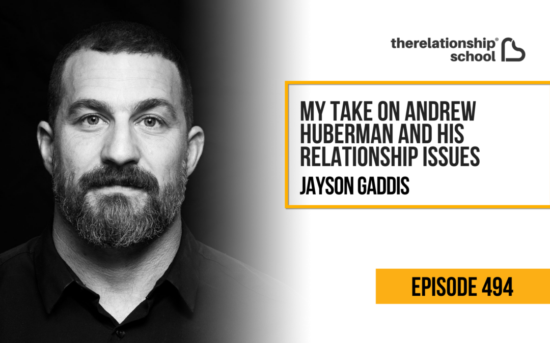 My Take on Andrew Huberman and His Relationship Issues – Jayson Gaddis – 494