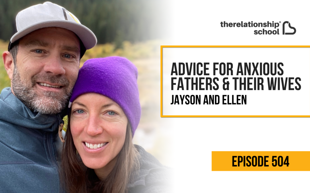 Advice for Anxious Fathers & Their Wives – Jayson Gaddis & Ellen Boeder – 504