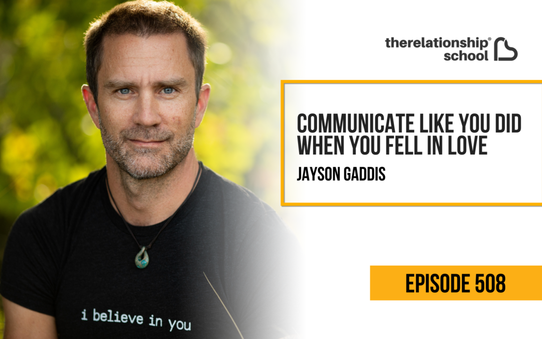 Communicate Like You Did When You Fell in Love – Jayson Gaddis – 508