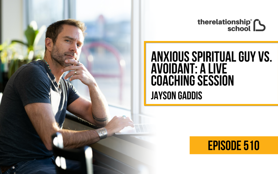 Anxious Spiritual Guy vs. Avoidant: A Live Coaching Session – Jayson Gaddis – 510